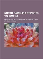 North Carolina Reports; Cases Argued and Determined in the Supreme Court of North Carolina Volume 50,1234227347,9781234227340