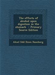 Effects of Alcohol Upon Digestion in the Stomach,1289876886,9781289876883