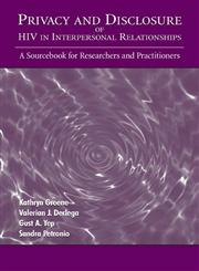 Privacy and Disclosure of HIV in interpersonal Relationships A Sourcebook for Researchers and Practitioners,0805836942,9780805836943