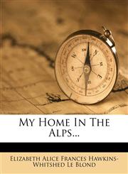 My Home In The Alps...,127198217X,9781271982172