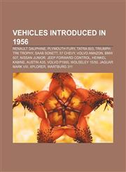Vehicles introduced in 1956 Renault Dauphine, Plymouth Fury, Tatra 603, Triumph TR6 Trophy, Saab Sonett, 57 Chevy, Volvo Amazon, BMW 507,1155505212,9781155505213
