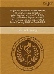 Major and moderate health effects of unintentional camphor poisonings among New York City (NYC) residents reported to the NYC Poison Control Center(PCC) from January 2000 to March 2010.,1244581852,9781244581852