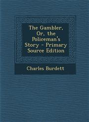 Gambler, Or, the Policeman's Story,1287569862,9781287569862
