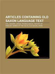 Articles containing Old Saxon language text Evil, Saxons, Dhole, Phonological history of English, Names of the Celts, Old Saxon, Were,1233068601,9781233068609