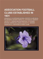 Association football clubs established in 1931 Granada CF, Olympiakos Nicosia, Esporte Clube Bahia, NK Varaždin, Asteras Tripoli F.C.,1155909666,9781155909660