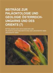 Beitrage Zur Palaontologie Und Geologie Osterreich-Ungarns Und Des Orients; Mitteilungen Des Geologischen Und Palaontologischen Institutes Der Univers,1153549182,9781153549189