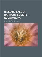 Rise and Fall of Harmony Society - Economy, Pa,1155107136,9781155107134