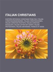 Italian Christians Eastern Orthodox Christians from Italy, Italian Christian missionaries, Italian Christian monks, Italian Christian pacifists, Italian Christian socialists, Italian Latter Day Saints, Italian Protestants,1157859372,9781157859376