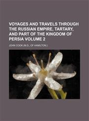 Voyages and travels through the Russian empire, Tartary, and part of the kingdom of Persia Volume 2,1150022671,9781150022678