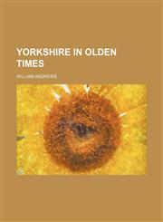Yorkshire in olden times,1154895785,9781154895780