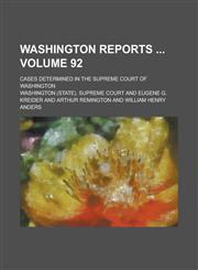 Washington Reports ; Cases Determined in the Supreme Court of Washington Volume 92,1234225530,9781234225537