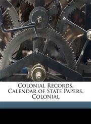 Colonial Records. Calendar of State Papers, Colonial Volume 15,117189208X,9781171892083