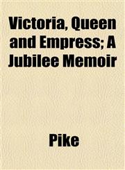 Victoria, Queen and Empress; A Jubilee Memoir,1152102125,9781152102125