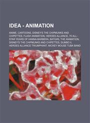 Idea - Animation Anime, Cartoons, Disney's the Chipmunks and Chipettes, Flash Animation, Heroes Alliance, 70 All-Star Years of Hanna-Ba,123484625X,9781234846251