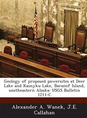 Geology of Proposed Powersites at Deer Lake and Kasnyku Lake, Baranof Island, Southeastern Alaska Usgs Bulletin 1211-C,1289079668,9781289079666