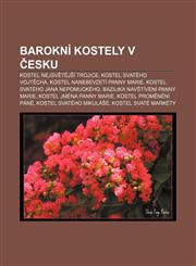 Barokní kostely v Česku Kostel Nejsvětější Trojice, Kostel svatého Vojtěcha, Kostel Nanebevzetí Panny Marie, Kostel svatého Jana Nepomuckého,1232823562,9781232823568