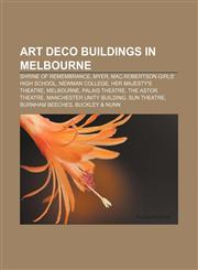 Art Deco buildings in Melbourne Shrine of Remembrance, Myer, Mac.Robertson Girls' High School, Newman College, Her Majesty's Theatre,1155318749,9781155318745