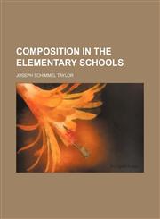 Composition in the Elementary Schools,1150210516,9781150210518