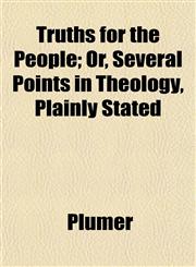 Truths for the People; Or, Several Points in Theology, Plainly Stated,1152087118,9781152087118