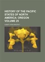 History of the Pacific States of North America Volume 25;  Oregon,1153897911,9781153897914
