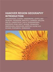 Hanover region geography Introduction Langenhagen, Lauenau, Winzenburg, Lehrte, Bad Rehburg, Wedemark, Martfeld, Garbsen, Apelern, Seelze,1155940938,9781155940939