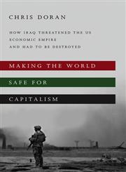 Making the World Safe for Capitalism How Iraq Threatened the US Economic Empire and had to be Destroyed,0745332226,9780745332222