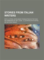Stories from Italian writers; with a literal interlinear translation on the plan recommended by Mr. Locke  illustrated with notes,1151627259,9781151627254
