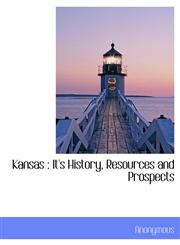 Kansas It's History, Resources and Prospects,1115840010,9781115840019