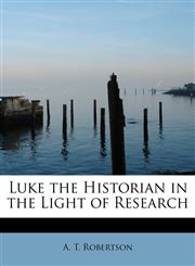 Luke the Historian in the Light of Research,1241292019,9781241292010