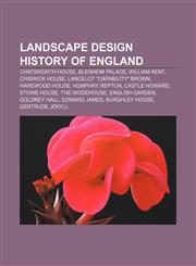 Landscape design history of England Chatsworth House, Blenheim Palace, William Kent, Chiswick House, Lancelot "Capability" Brown,1233142542,9781233142545