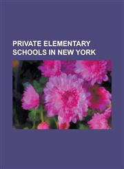 Private Elementary Schools in New York Aaron Academy (New York), Academy of the Holy Names (Albany, New York), Albany Academy for Girls, Albany Free,1157420370,9781157420378