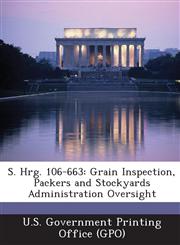 S. Hrg. 106-663 Grain Inspection, Packers and Stockyards Administration Oversight,1287696767,9781287696766