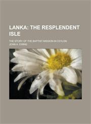 Lanka; the story of the Baptist mission in Ceylon,123003191X,9781230031910