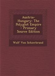 Austria-Hungary The Polyglot Empire - Primary Source Edition,1293389951,9781293389959