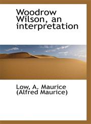 Woodrow Wilson, an interpretation,1110296657,9781110296651