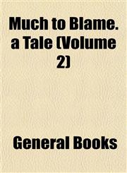 Much to Blame. a Tale (Volume 2),1153255820,9781153255820