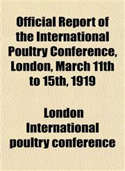 Official Report of the International Poultry Conference, London, March 11th to 15th, 1919,1152622110,9781152622111