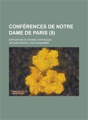 Conferences de Notre Dame de Paris; Exposition Du Dogme Catholique (9 ),1234421895,9781234421892