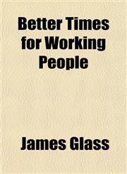 Better Times for Working People,1151853569,9781151853561