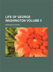 Life of George Washington Volume 5,1152382586,9781152382589