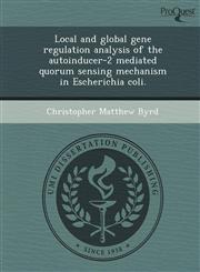 Local and global gene regulation analysis of the autoinducer-2 mediated quorum sensing mechanism in Escherichia coli.,1249033683,9781249033684