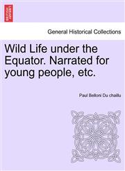 Wild Life under the Equator. Narrated for young people, etc.,1241491941,9781241491949