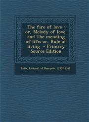 Fire of Love Or, Melody of Love, and the Mending of Life; Or, Rule of Living,1287857779,9781287857778