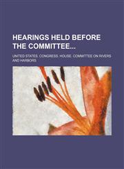 Hearings Held Before the Committee,1150773839,9781150773839