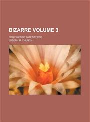 Bizarre; for fireside and wayside Volume 3,1236577167,9781236577160