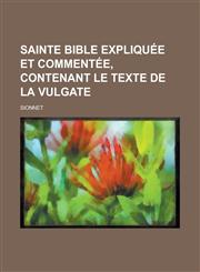 Sainte Bible Expliquee Et Commentee, Contenant Le Texte de La Vulgate,1236231376,9781236231376