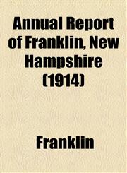 Annual Report of Franklin, New Hampshire (1914),1155030303,9781155030302