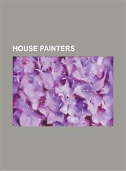 House Painters Ahmad Al-Shahhat, Alexander Anderson (English Socialist), Amos Ferguson, Brendan Behan, C. C. A. Christensen, Carl Bul,123080241X,9781230802411