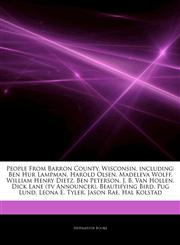 Articles On People From Barron County, Wisconsin, including Ben Hur Lampman, Harold Olsen, Madeleva Wolff, William Henry Dietz, Ben Peterson, J. B. Van Hollen, Dick Lane (tv Announcer), Beautifying Bird, Pug Lund, Leona E. Tyler,1243902345,9781243902344