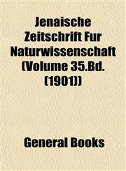 Jenaische Zeitschrift Für Naturwissenschaft (Volume 35.Bd. (1901)),1152977210,9781152977211